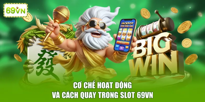Cơ chế hoạt động và cách quay trong slot 69VN