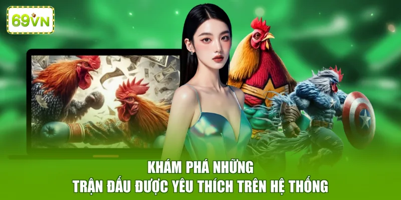 Khám phá những trận đấu được yêu thích trên hệ thống